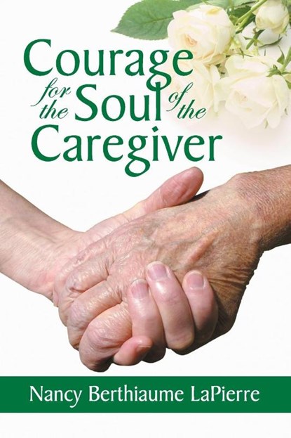 Courage for the Soul of the Caregiver, Nancy Bethiaume Lapierre - Paperback - 9781479611829