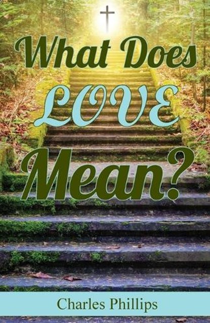 What Does Love Mean?, PHILLIPS,  Charles - Paperback - 9781479614608