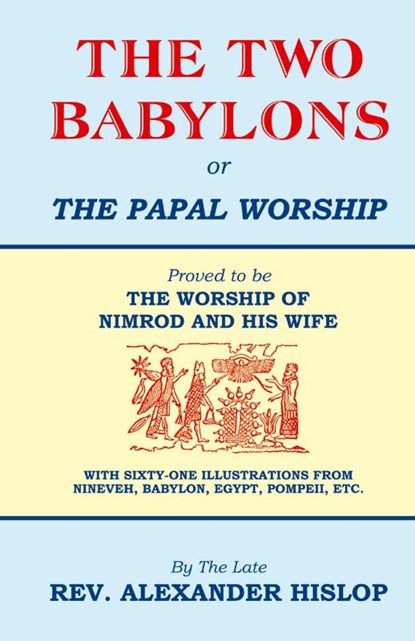 The Two Babylons, Or the Papal Worship, Alexander Hislop - Gebonden - 9781479615803