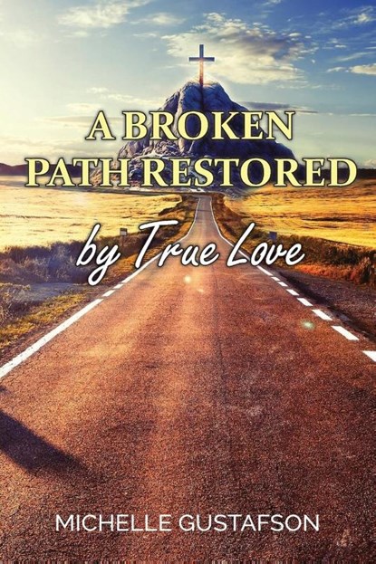 A Broken Path Restored by True Love, Michelle Gustafson - Paperback - 9781479617623