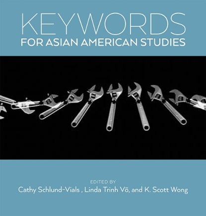 Keywords for Asian American Studies, Cathy J. Schlund-Vials ; K. Scott Wong ; Linda Trinh Vo - Paperback - 9781479803286
