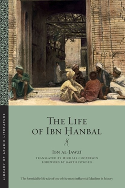 The Life of Ibn Hanbal, Ibn al-Jawzi - Paperback - 9781479805303
