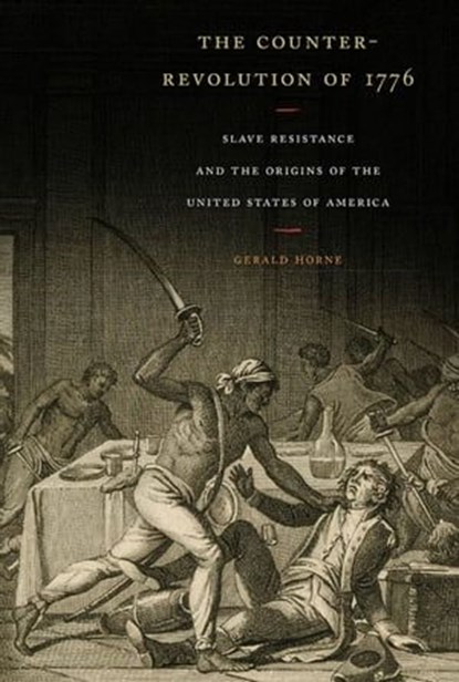 The Counter-Revolution of 1776, Gerald Horne - Ebook - 9781479808724