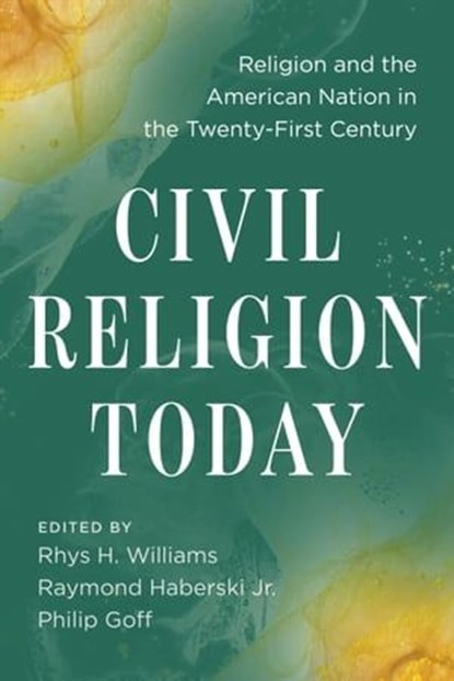 Civil Religion Today, Rhys H. Williams ; Philip Goff ; Raymond Haberski - Ebook - 9781479809882