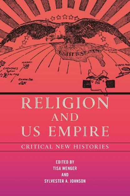 Religion and US Empire, Tisa Wenger ; Sylvester A. Johnson - Paperback - 9781479810390