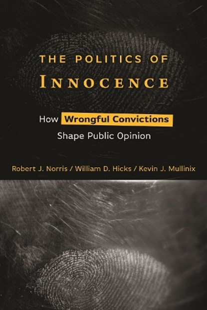 The Politics of Innocence, Robert J. Norris ; William D. Hicks ; Kevin J. Mullinix - Gebonden - 9781479815951
