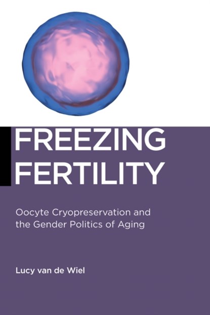 Freezing Fertility, Lucy van de Wiel - Paperback - 9781479817900