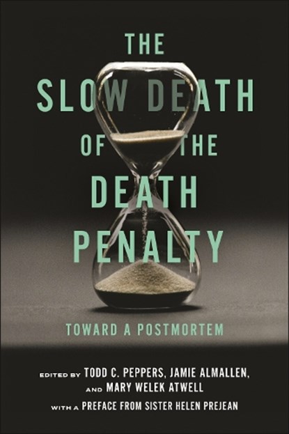 The Slow Death of the Death Penalty, Todd C. Peppers ; Jamie Almallen ; Mary Welek Atwell - Paperback - 9781479819645