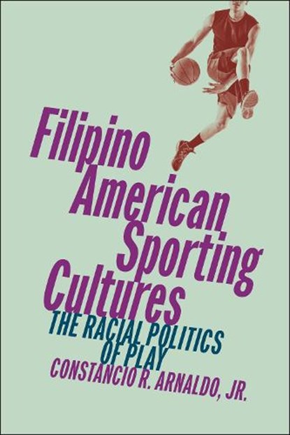 Filipino American Sporting Cultures, Constancio R. Arnaldo Jr. - Paperback - 9781479820917