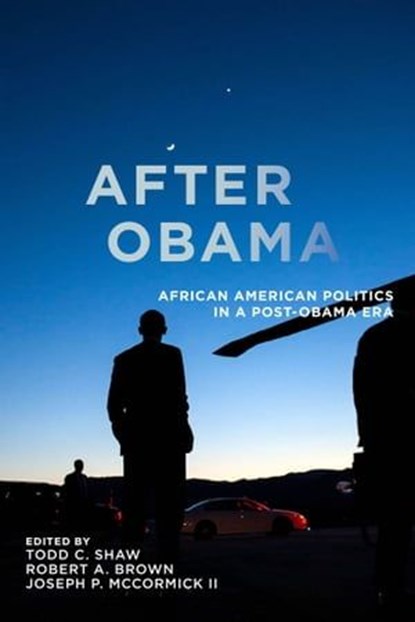 After Obama, Todd Shaw ; Robert A Brown ; Joseph P McCormick II - Ebook - 9781479821976