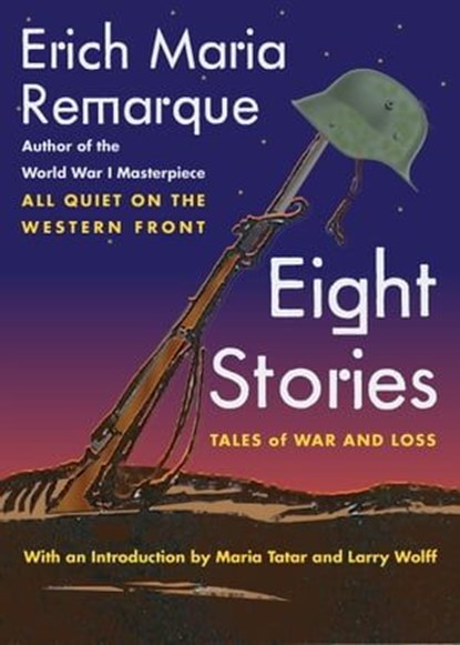 Eight Stories, Erich Maria Remarque ; Larry Wolff ; Maria Tatar - Ebook - 9781479826919
