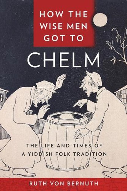 How the Wise Men Got to Chelm, Ruth von Bernuth - Gebonden - 9781479828449