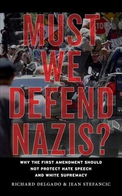 Must We Defend Nazis?, Richard Delgado ; Jean Stefancic - Ebook - 9781479830749