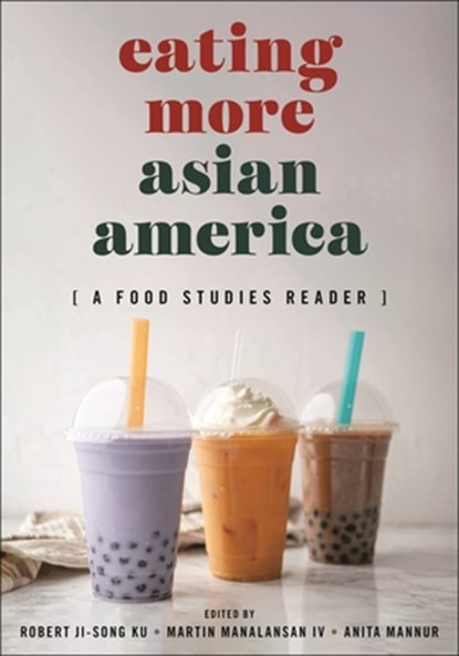 Eating More Asian America, Robert Ji-Song Ku ; Martin F. Manalansan ; Anita Mannur - Paperback - 9781479831333