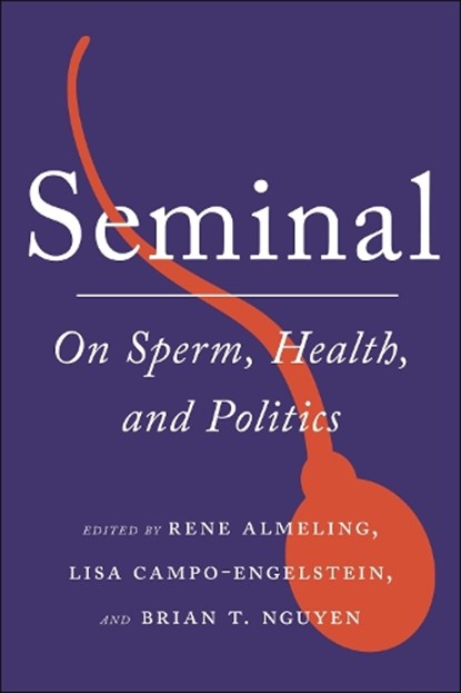 Seminal, Rene Almeling ; Lisa Campo-Engelstein ; Brian T. Nguyen - Paperback - 9781479834082