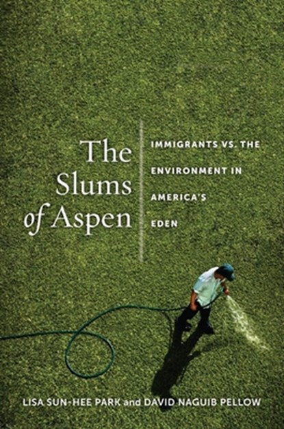 The Slums of Aspen, Lisa Sun-Hee Park ; David Pellow - Paperback - 9781479834761