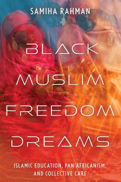 Black Muslim Freedom Dreams, Samiha Rahman - Paperback - 9781479838219