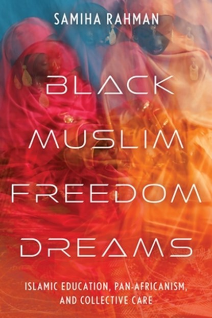Black Muslim Freedom Dreams, Samiha Rahman - Paperback - 9781479838219