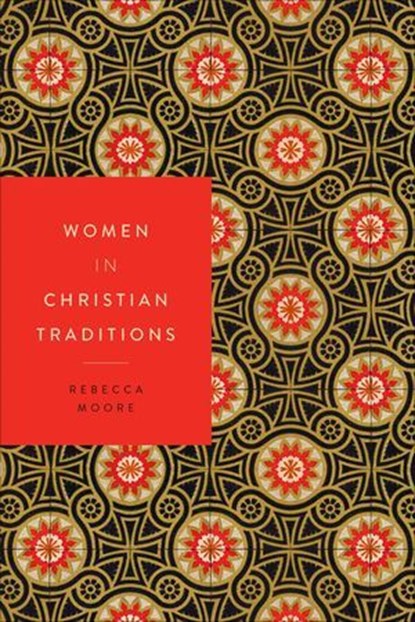 Women in Christian Traditions, Rebecca Moore - Ebook - 9781479838431