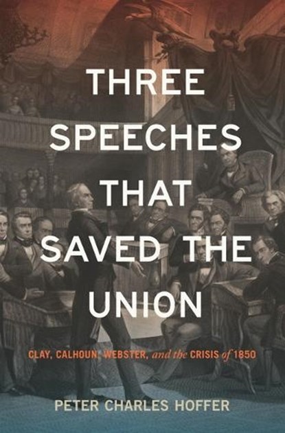 Three Speeches That Saved the Union, Peter Charles Hoffer - Gebonden - 9781479838837
