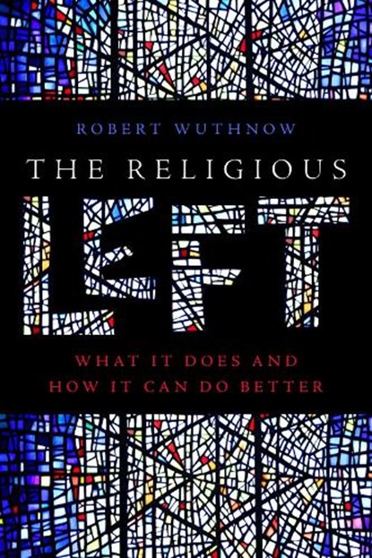 The Religious Left, Robert Wuthnow - Gebonden - 9781479841899