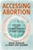 Accessing Abortion, Rachel Rebouche ; Mindy Jane Roseman - Paperback - 9781479842032