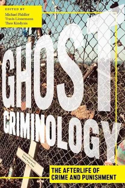 Ghost Criminology, Michael Fiddler ; Theo Kindynis ; Travis Linnemann - Paperback - 9781479842438