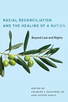 Racial Reconciliation and the Healing of a Nation | Ogletree JR., Charles J. ; Sarat, Austin | 