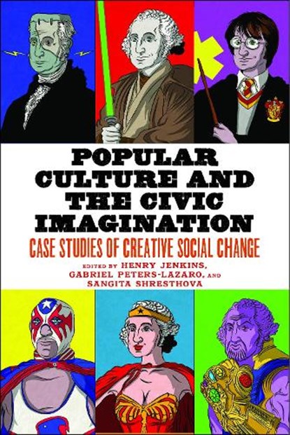 Popular Culture and the Civic Imagination, Henry Jenkins ; Gabriel Peters-Lazaro ; Sangita Shresthova - Gebonden - 9781479847204