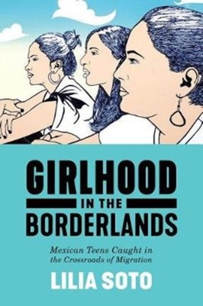 Girlhood in the Borderlands, Lilia Soto - Paperback - 9781479862016