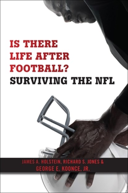 Is There Life After Football?, James A. Holstein ; Richard S. Jones ; George E. Koonce Jr. - Paperback - 9781479868308