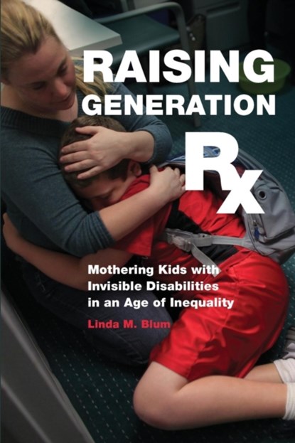 Raising Generation Rx, Linda M. Blum - Paperback - 9781479871544