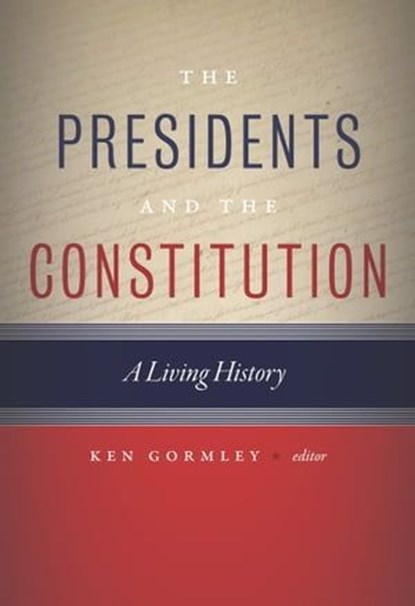 The Presidents and the Constitution, Ken Gormley - Ebook - 9781479872077