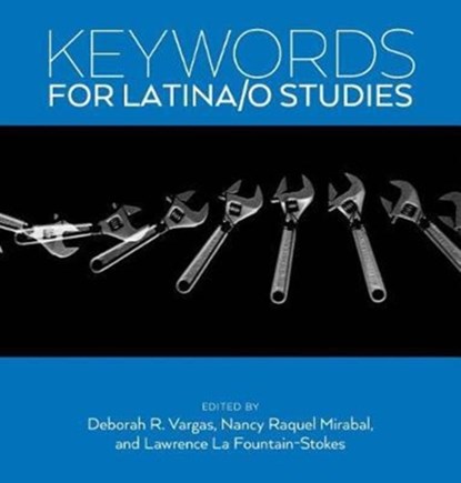Keywords for Latina/o Studies, Deborah R. Vargas ; Lawrence La Fountain-Stokes ; Nancy Raquel Mirabal - Paperback - 9781479883301
