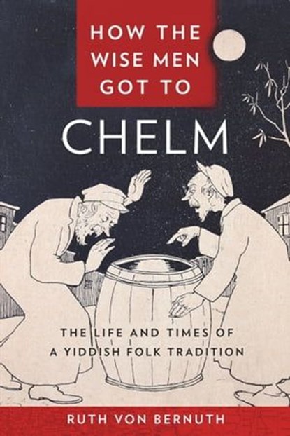 How the Wise Men Got to Chelm, Ruth von Bernuth - Ebook - 9781479886654