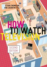 How to Watch Television, Second Edition - Ethan Thompson ; Jason Mittell - 9781479890637