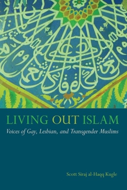 Living Out Islam, Scott Siraj al-Haqq Kugle - Paperback - 9781479894673