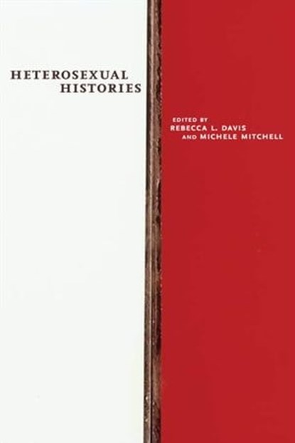 Heterosexual Histories, Rebecca L Davis ; Michele Mitchell - Ebook - 9781479897902