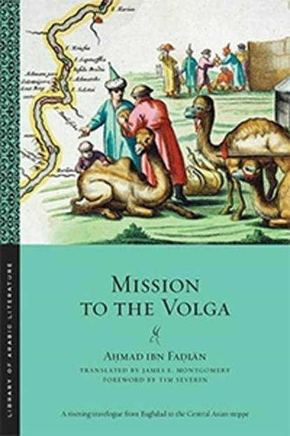 Mission to the Volga, Ahmad ibn Fadlan - Paperback - 9781479899890