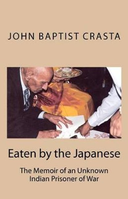 Eaten by the Japanese: The Memoir of an Unknown Indian Prisoner of War, Richard Crasta - Paperback - 9781480034051