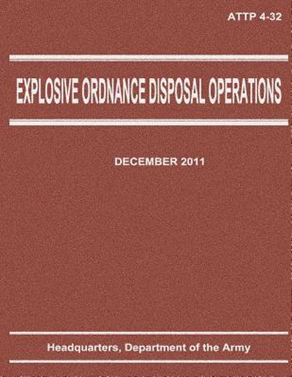 Explosive Ordnance Disposal Operations (ATTP 4-32), Department Of the Army - Paperback - 9781480038585