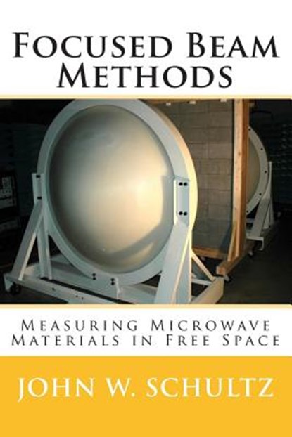 Focused Beam Methods: Measuring Microwave Materials in Free Space, John W. Schultz - Paperback - 9781480092853