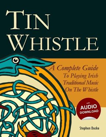 Tin Whistle - A Complete Guide to Playing Irish Traditional Music on the Whistle, Stephen Ducke - Paperback - 9781480193925