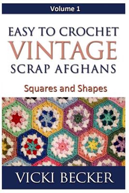 Easy To Crochet Vintage Scrap Afghans: Squares and Shapes, Vicki Becker - Paperback - 9781480230576