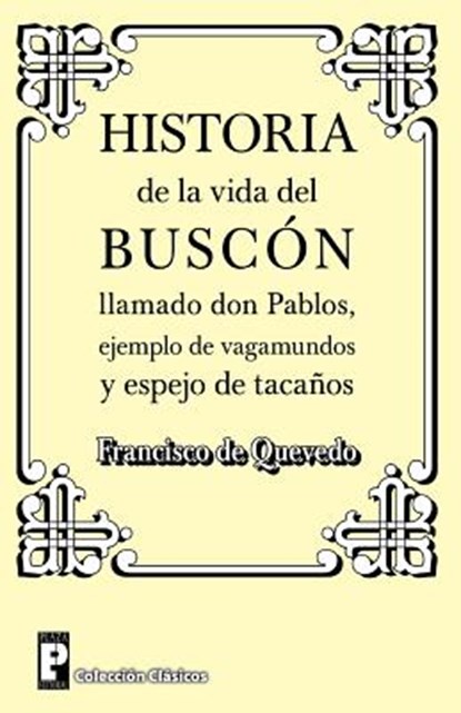 Historia de la Vida del Buscon Llamado Don Pablos: Ejemplo de Vagamundos Y Espejo de Taca, Francisco de Quevedo - Paperback - 9781480246454