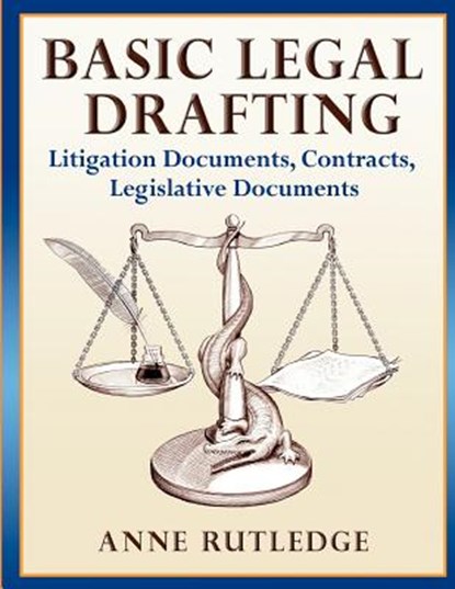 Basic Legal Drafting: Litigation Documents, Contracts, Legislative Documents, Anne Rutledge - Paperback - 9781480257146