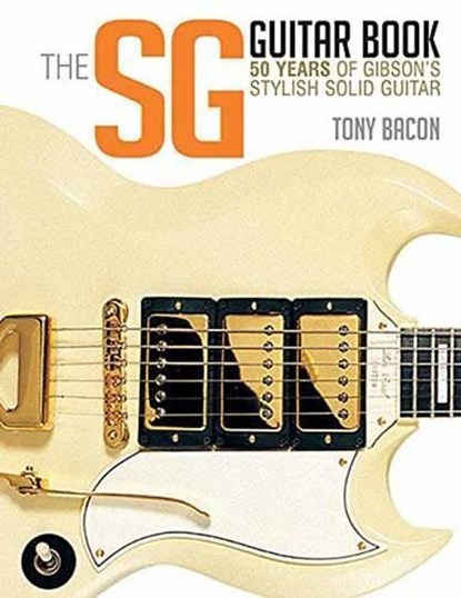 The SG Guitar Book, Tony Bacon - Paperback - 9781480399259