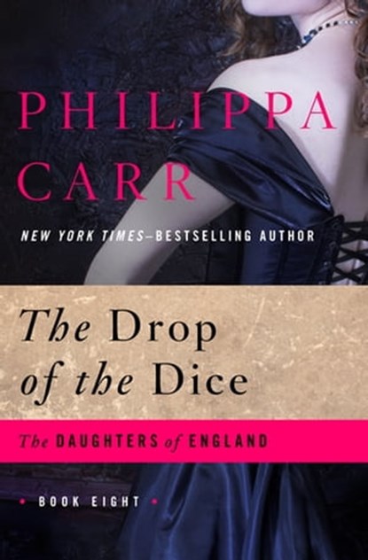 The Drop of the Dice, Philippa Carr - Ebook - 9781480403741