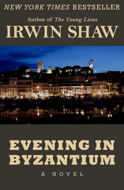 Evening in Byzantium, Irwin Shaw - Ebook - 9781480408128