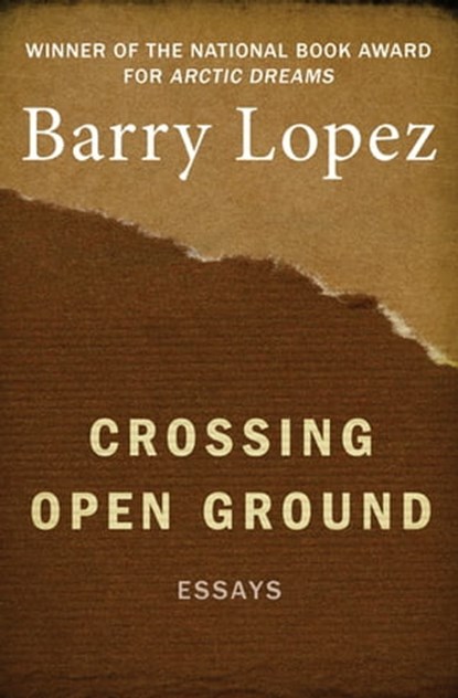 Crossing Open Ground, Barry Lopez - Ebook - 9781480409170